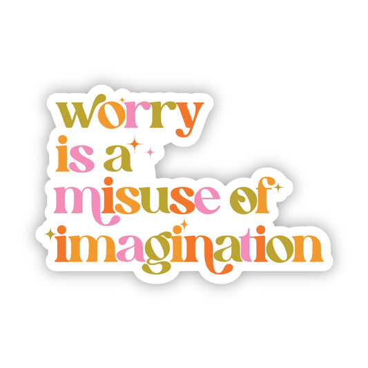 Big Moods - "Worry is a misuse of imagination" Inspirational Sticker